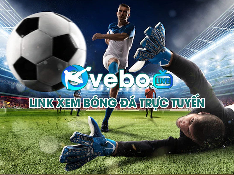Vebo có kênh trực tiếp bóng đá miễn phí và chất lượng cao